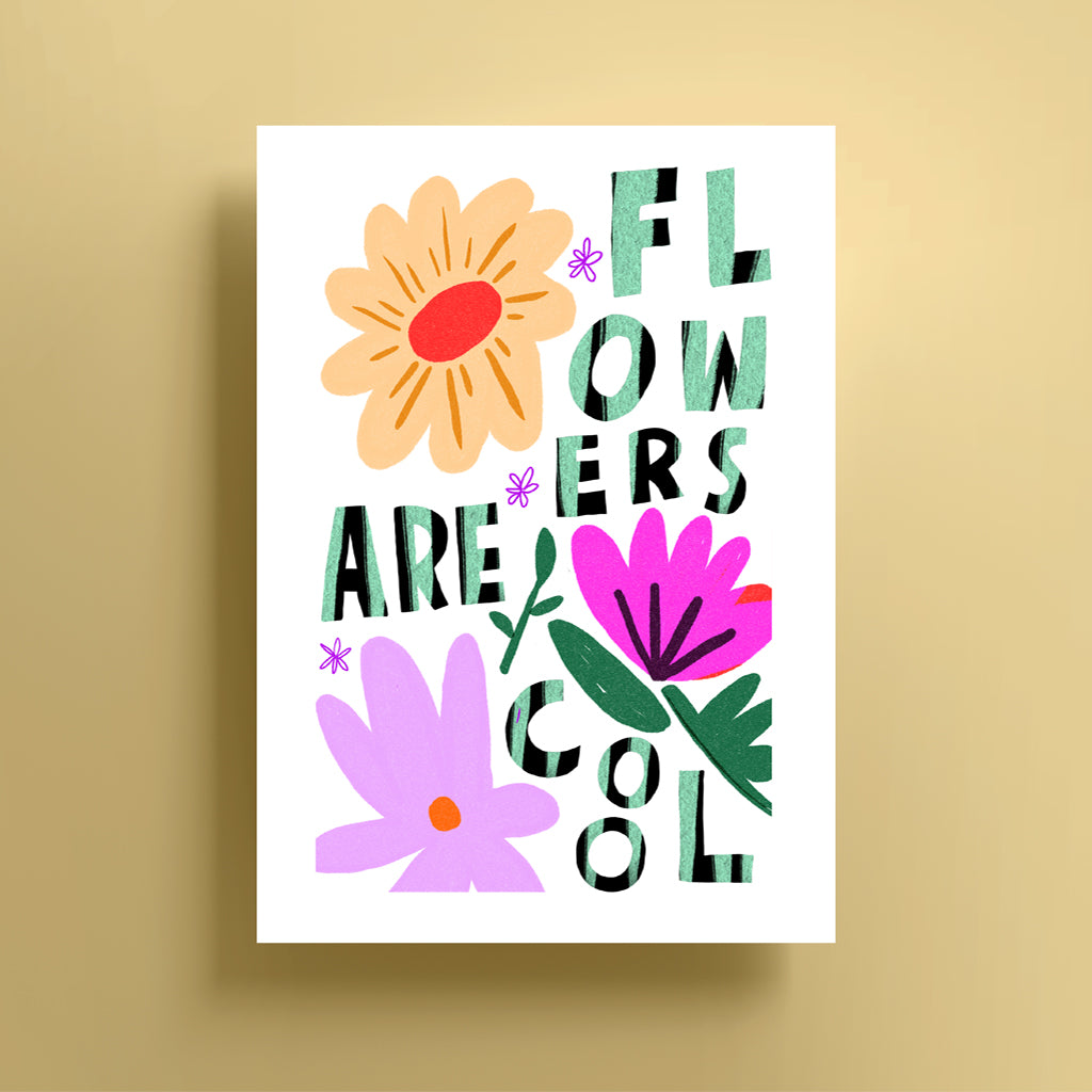 Flowers Are Cool Print
