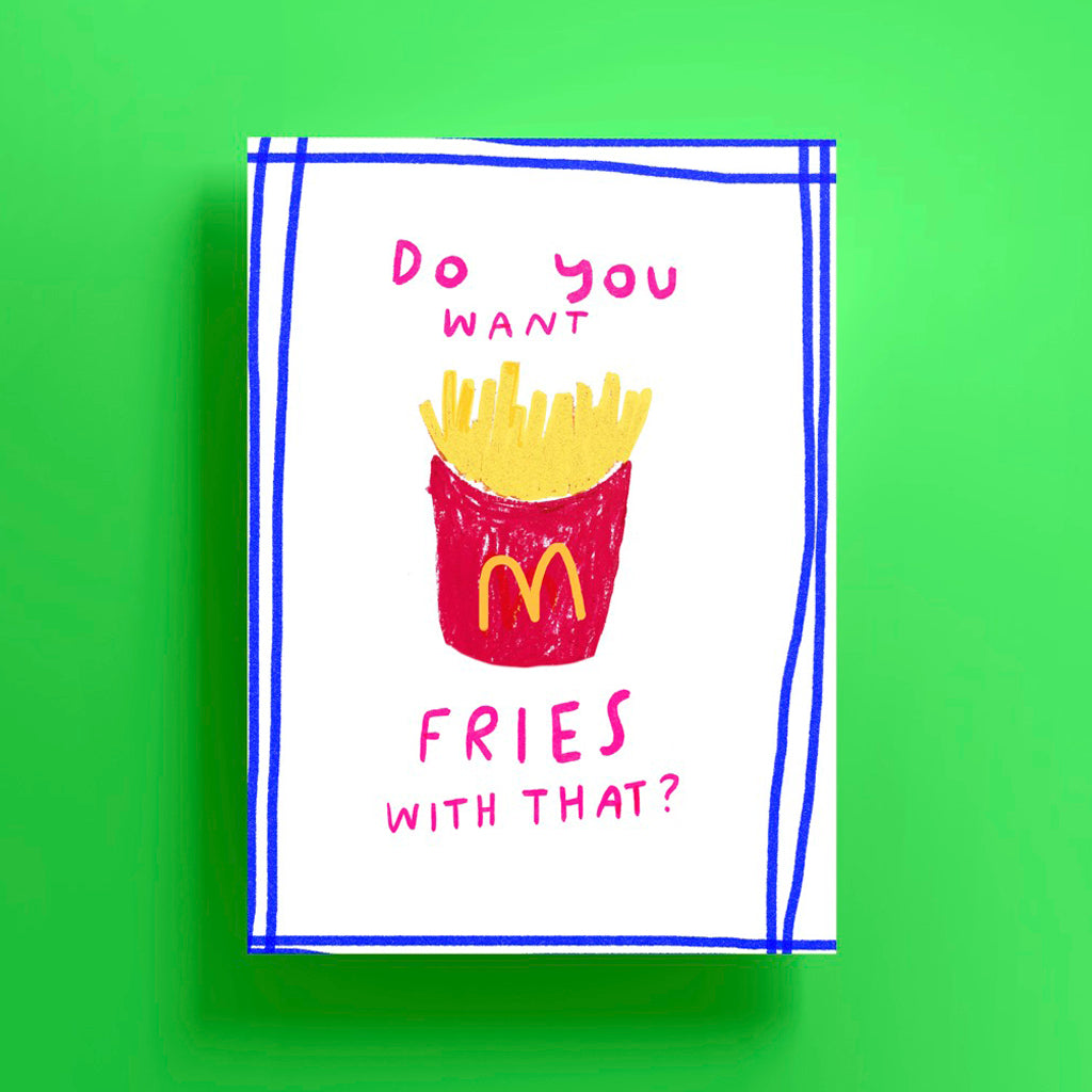 Do you want fries with that?