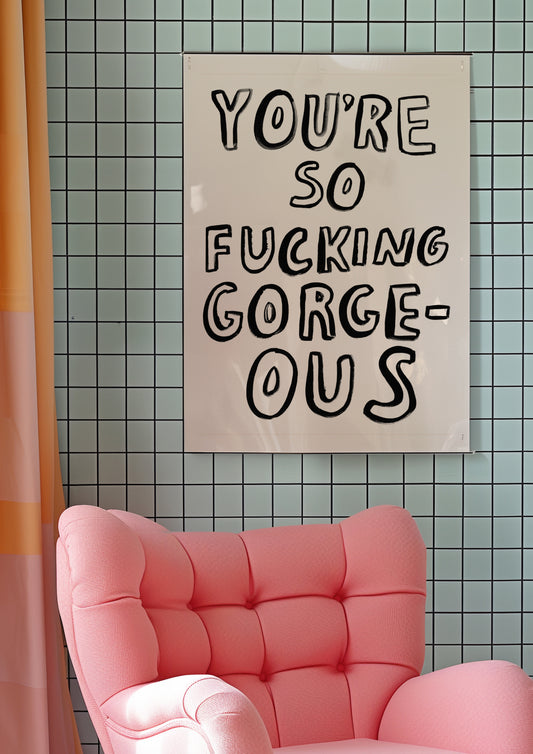 You're So Fucking Gorgeous