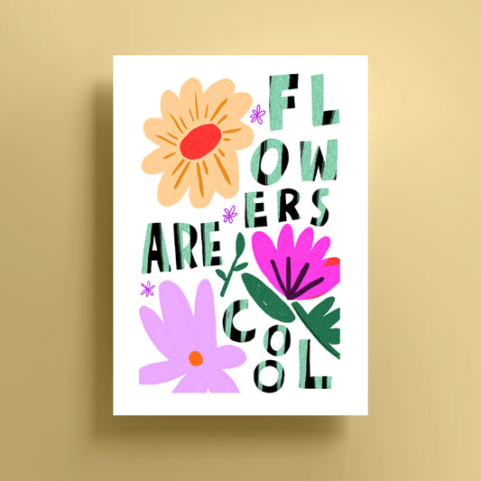 Flowers Are Cool Print